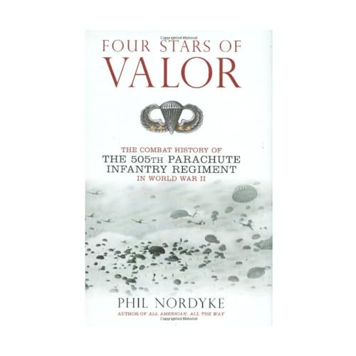 Four Stars of Valor: The Combat History of the 505th Parachute Infantry Regiment in World War II